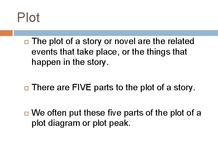 Plot The plot of a story or novel are the related events that take