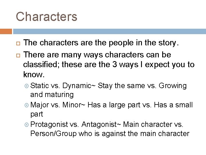 Characters The characters are the people in the story. There are many ways characters