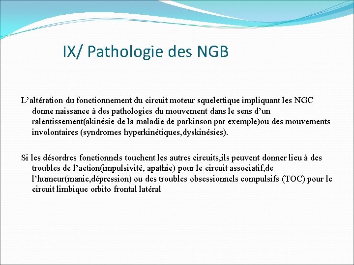 IX/ Pathologie des NGB L’altération du fonctionnement du circuit moteur squelettique impliquant les NGC
