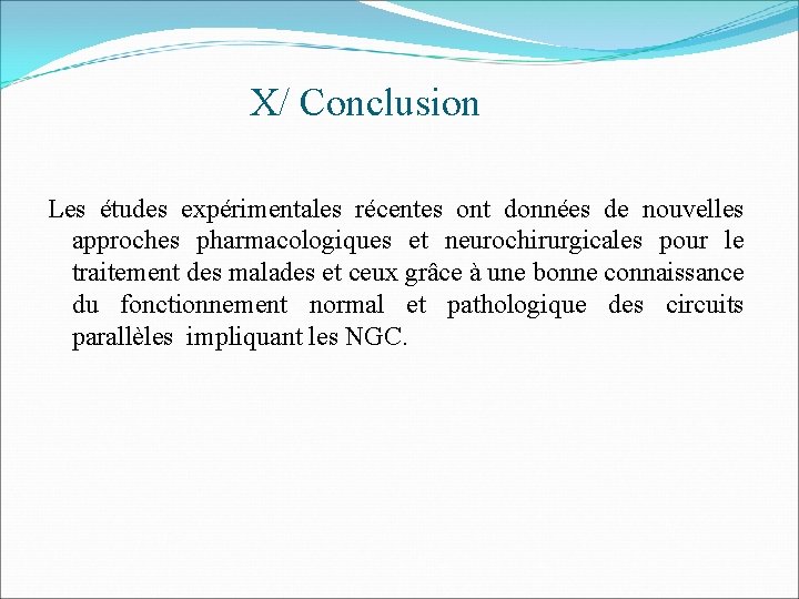 X/ Conclusion Les études expérimentales récentes ont données de nouvelles approches pharmacologiques et neurochirurgicales