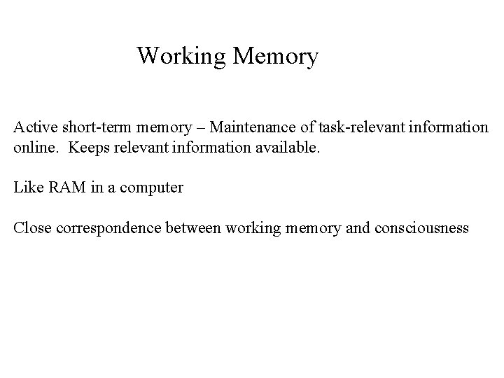 Working Memory Active short-term memory – Maintenance of task-relevant information online. Keeps relevant information
