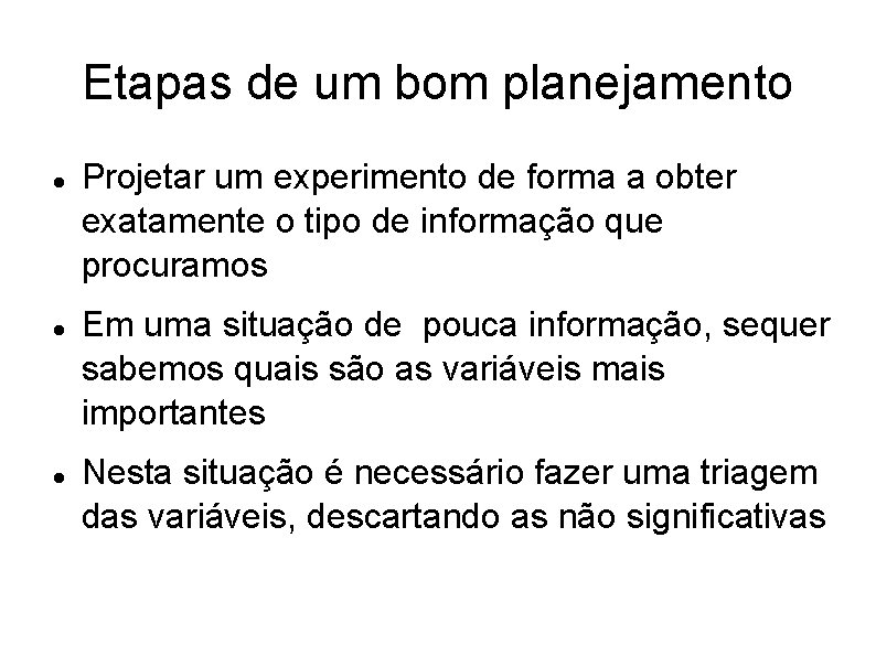 Etapas de um bom planejamento Projetar um experimento de forma a obter exatamente o