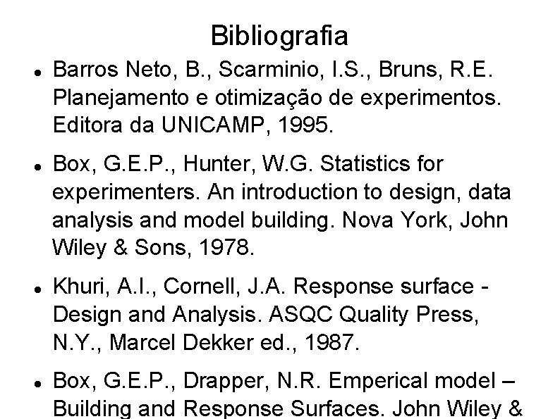 Bibliografia Barros Neto, B. , Scarminio, I. S. , Bruns, R. E. Planejamento e