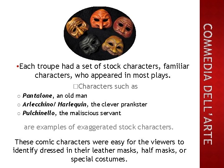  • Each troupe had a set of stock characters, familiar characters, who appeared