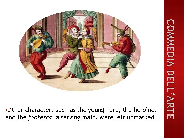  • Other characters such as the young hero, the heroine, and the fontesca,