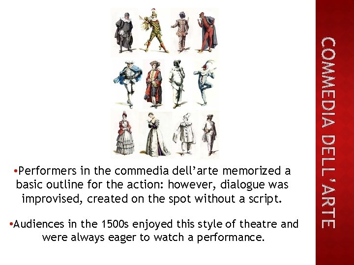  • Performers in the commedia dell’arte memorized a basic outline for the action: