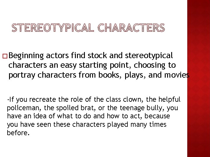 � Beginning actors find stock and stereotypical characters an easy starting point, choosing to