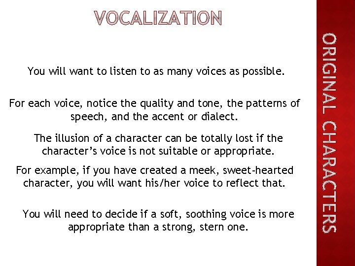 You will want to listen to as many voices as possible. For each voice,