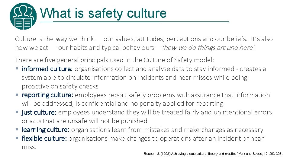 What is safety culture Culture is the way we think — our values, attitudes,