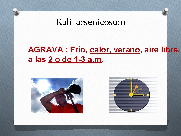 Kali arsenicosum AGRAVA : Frío, calor, verano, aire libre. a las 2 o de