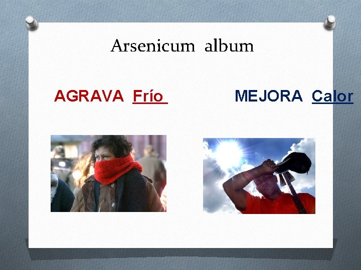 Arsenicum album AGRAVA Frío MEJORA Calor 