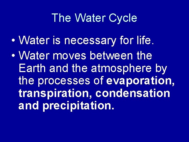 The Water Cycle • Water is necessary for life. • Water moves between the