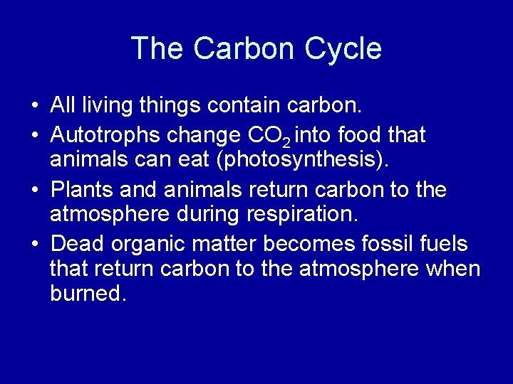 The Carbon Cycle • All living things contain carbon. • Autotrophs change CO 2
