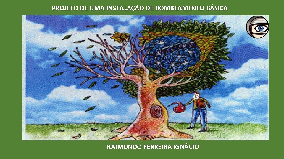 PROJETO DE UMA INSTALAÇÃO DE BOMBEAMENTO BÁSICA RAIMUNDO FERREIRA IGNÁCIO 