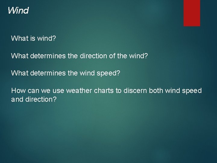 Wind What is wind? What determines the direction of the wind? What determines the