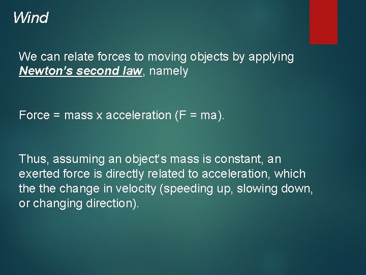 Wind We can relate forces to moving objects by applying Newton’s second law, namely