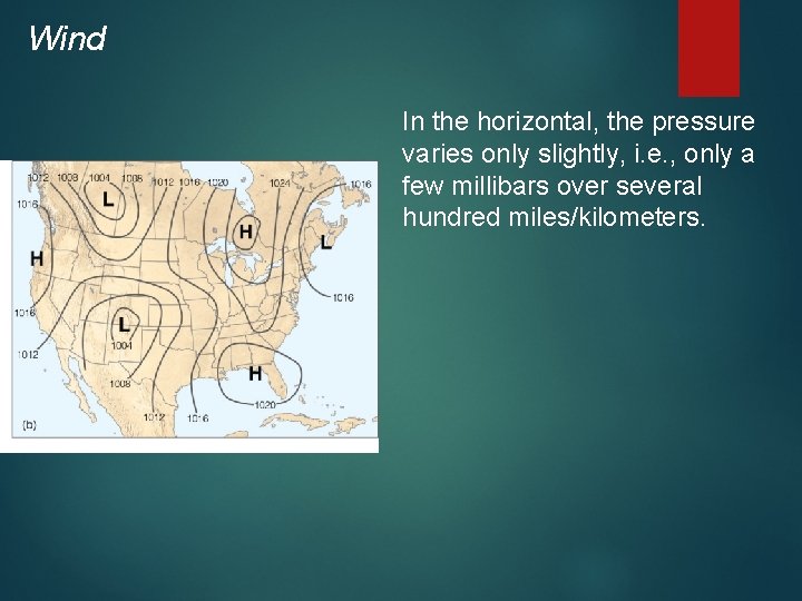Wind In the horizontal, the pressure varies only slightly, i. e. , only a