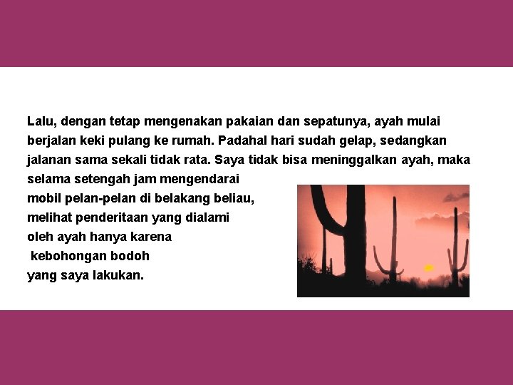 Lalu, dengan tetap mengenakan pakaian dan sepatunya, ayah mulai berjalan keki pulang ke rumah.