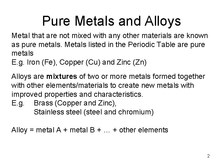 Pure Metals and Alloys Metal that are not mixed with any other materials are