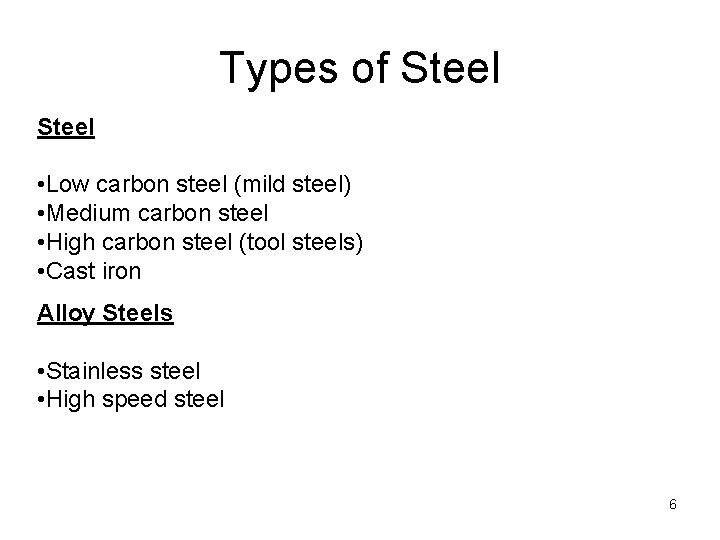 Types of Steel • Low carbon steel (mild steel) • Medium carbon steel •