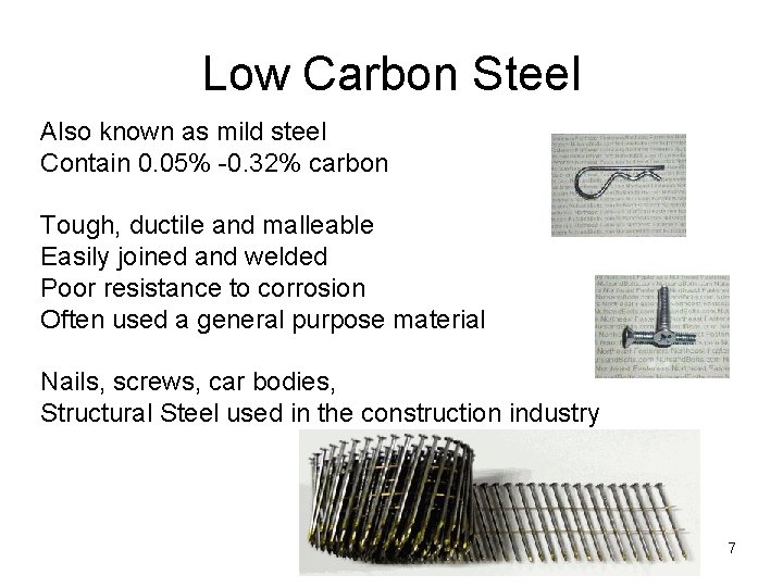 Low Carbon Steel Also known as mild steel Contain 0. 05% -0. 32% carbon