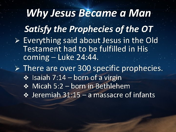Why Jesus Became a Man Satisfy the Prophecies of the OT Everything said about