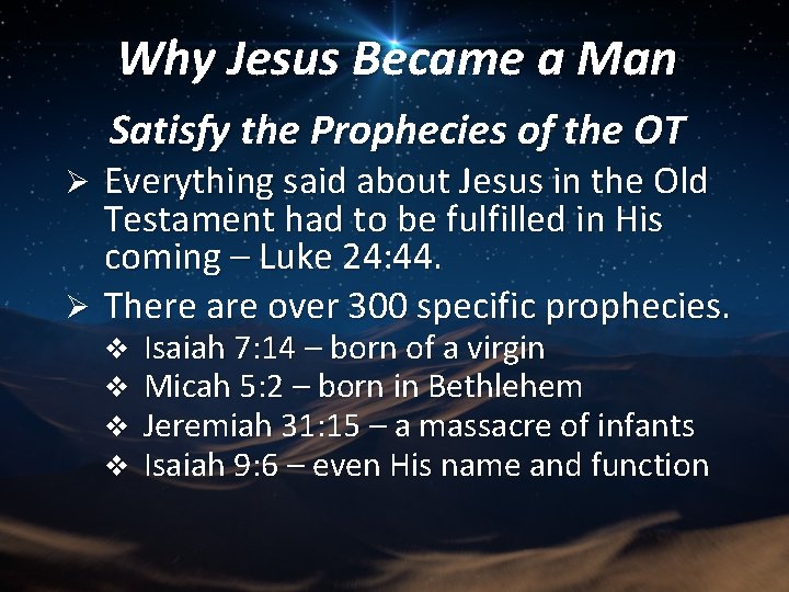 Why Jesus Became a Man Satisfy the Prophecies of the OT Everything said about