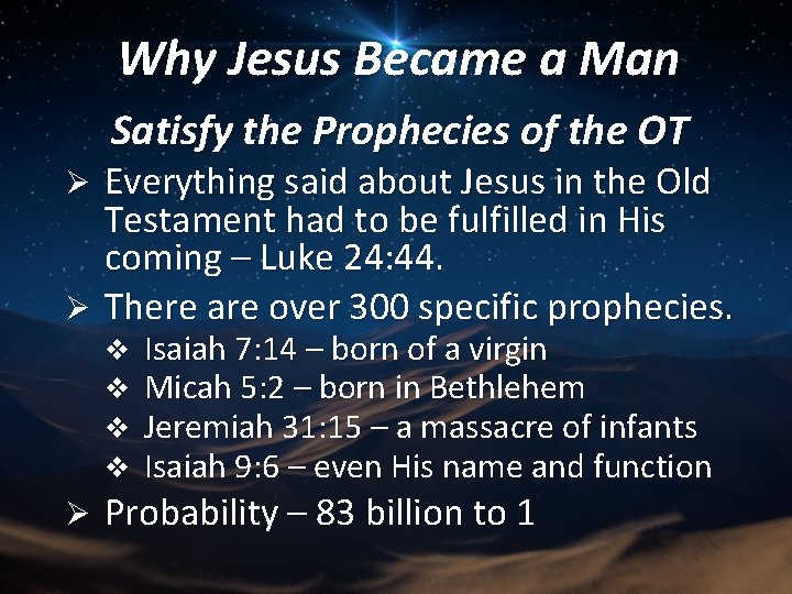 Why Jesus Became a Man Satisfy the Prophecies of the OT Everything said about