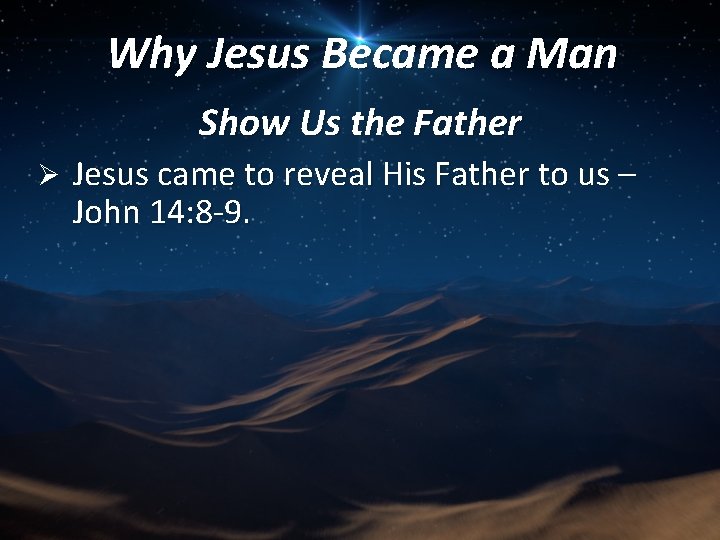 Why Jesus Became a Man Show Us the Father Ø Jesus came to reveal