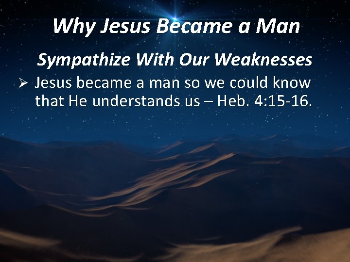 Why Jesus Became a Man Sympathize With Our Weaknesses Ø Jesus became a man