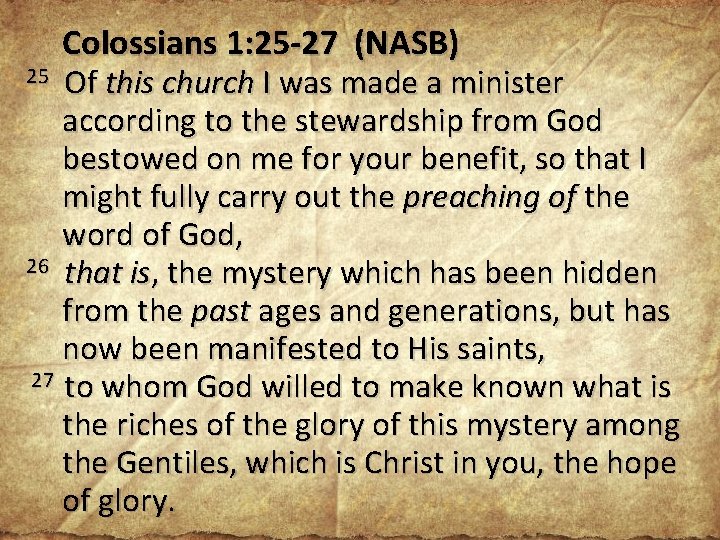 Colossians 1: 25 -27 (NASB) Of this church I was made a minister according