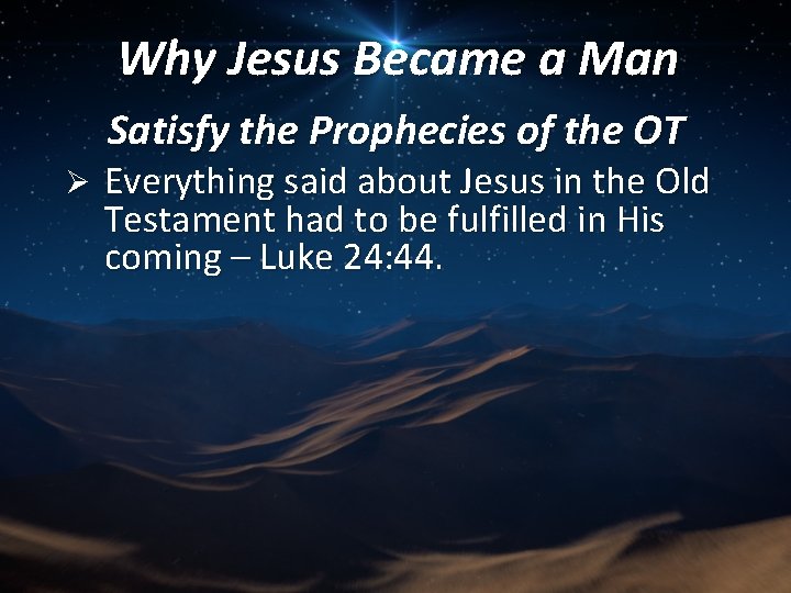 Why Jesus Became a Man Satisfy the Prophecies of the OT Ø Everything said