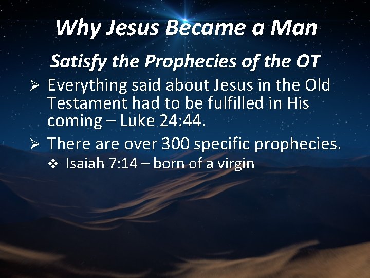 Why Jesus Became a Man Satisfy the Prophecies of the OT Everything said about