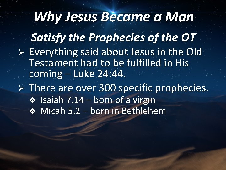 Why Jesus Became a Man Satisfy the Prophecies of the OT Everything said about