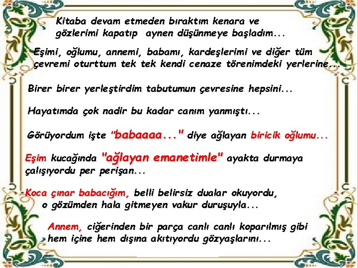 Kitaba devam etmeden bıraktım kenara ve gözlerimi kapatıp aynen düşünmeye başladım. . . Eşimi,