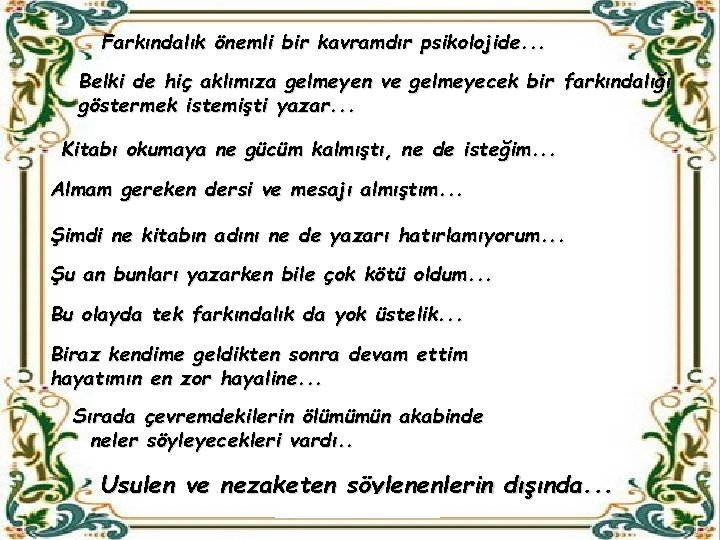 Farkındalık önemli bir kavramdır psikolojide. . . Belki de hiç aklımıza gelmeyen ve gelmeyecek