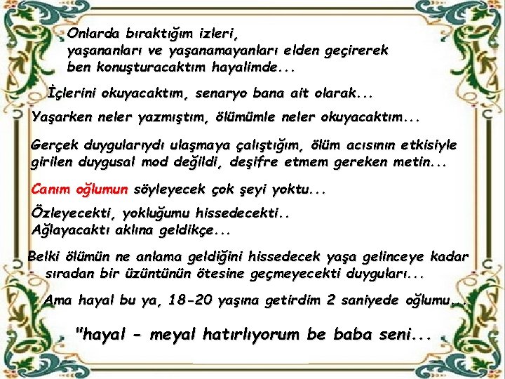 Onlarda bıraktığım izleri, yaşananları ve yaşanamayanları elden geçirerek ben konuşturacaktım hayalimde. . . İçlerini