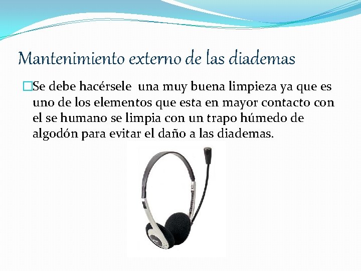 Mantenimiento externo de las diademas �Se debe hacérsele una muy buena limpieza ya que