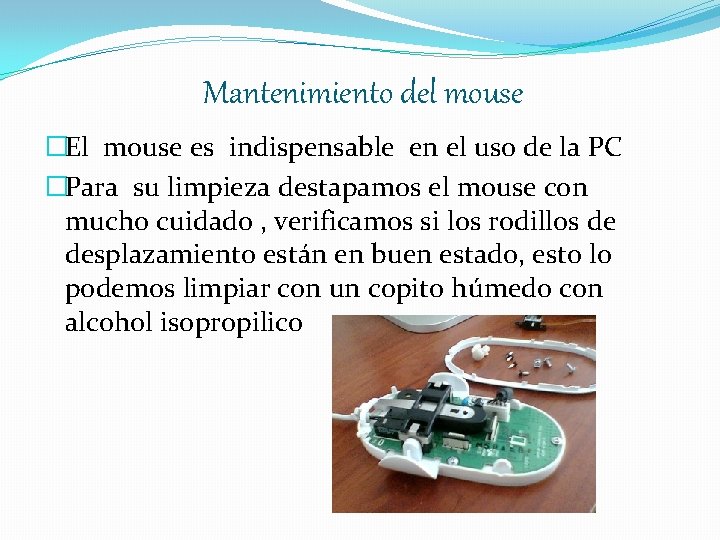 Mantenimiento del mouse �El mouse es indispensable en el uso de la PC �Para