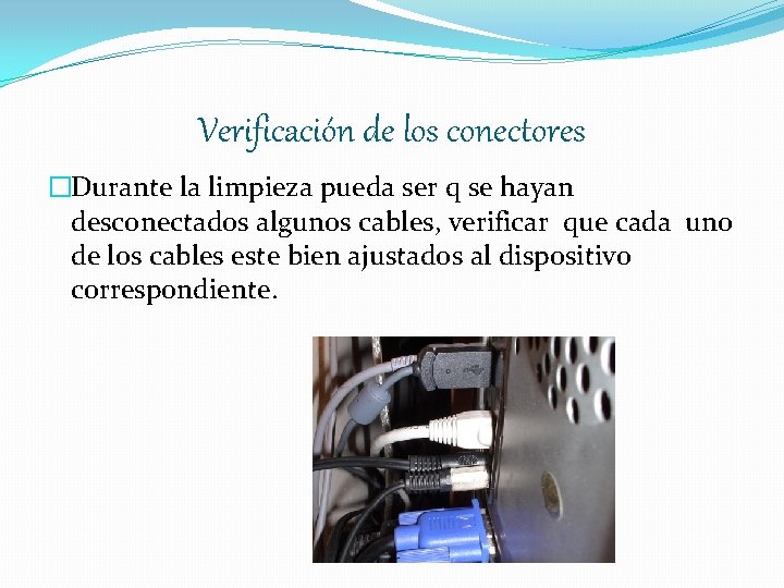 Verificación de los conectores �Durante la limpieza pueda ser q se hayan desconectados algunos