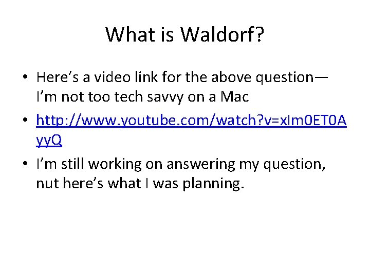 What is Waldorf? • Here’s a video link for the above question— I’m not