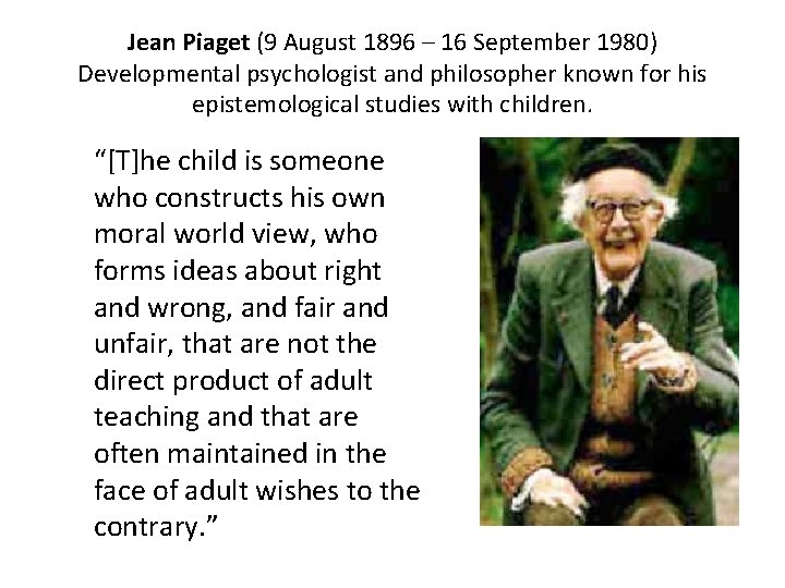 Jean Piaget (9 August 1896 – 16 September 1980) Developmental psychologist and philosopher known