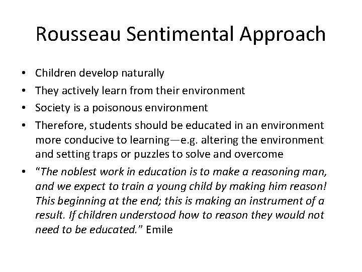 Rousseau Sentimental Approach Children develop naturally They actively learn from their environment Society is