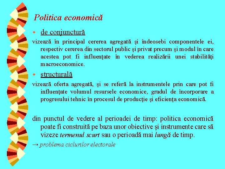 Politica economică w de conjunctură vizează în principal cererea agregată şi îndeosebi componentele ei,