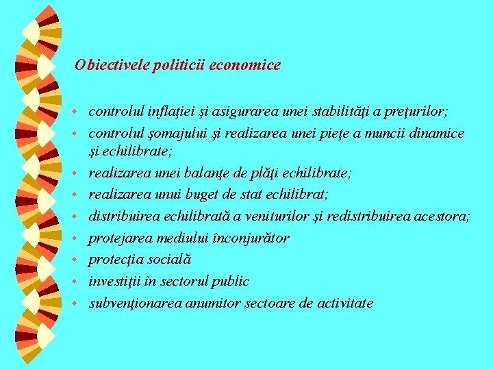 Obiectivele politicii economice w w w w w controlul inflaţiei şi asigurarea unei stabilităţi