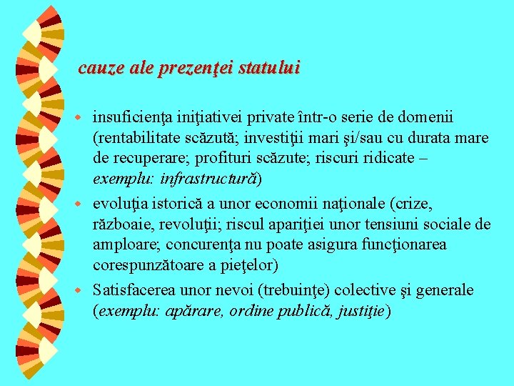 cauze ale prezenţei statului insuficienţa iniţiativei private într-o serie de domenii (rentabilitate scăzută; investiţii