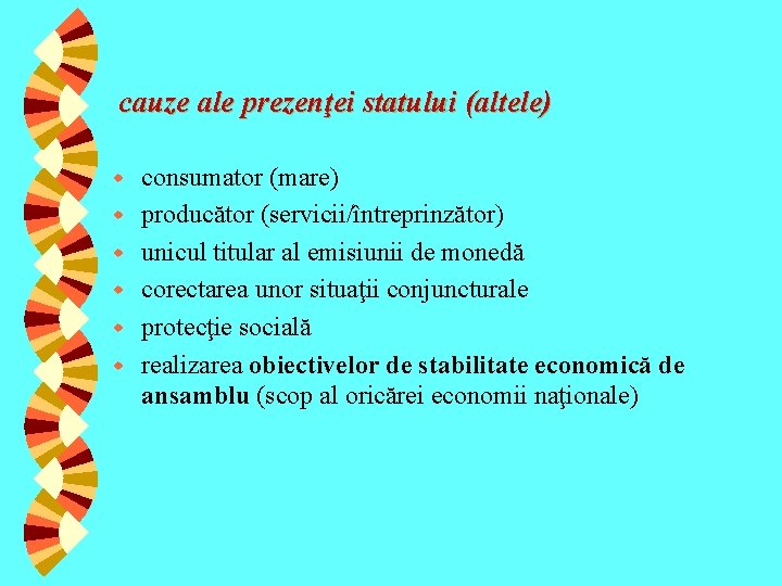 cauze ale prezenţei statului (altele) w w w consumator (mare) producător (servicii/întreprinzător) unicul titular