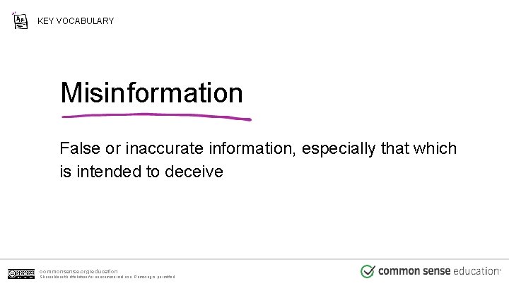 KEY VOCABULARY Misinformation False or inaccurate information, especially that which is intended to deceive