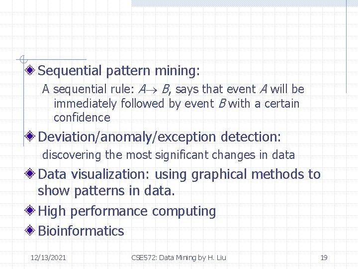 Sequential pattern mining: A sequential rule: A B, says that event A will be