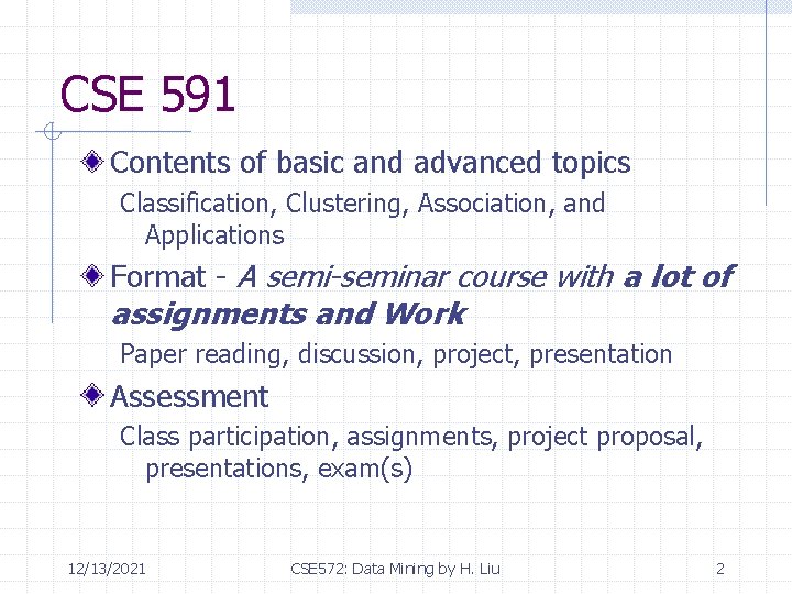 CSE 591 Contents of basic and advanced topics Classification, Clustering, Association, and Applications Format